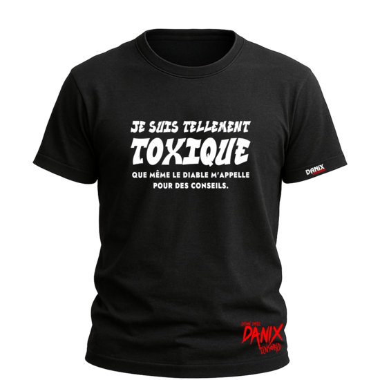 Tshirt Je suis tellement toxique que ... [DANIX CENSORED]